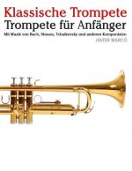 Klassische Trompete: Trompete Für Anfänger. Mit Musik Von Bach, Strauss, Tchaikovsky Und Anderen Komponisten