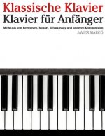 Klassische Klavier: Klavier Für Anfänger. Mit Musik Von Beethoven, Mozart, Tchaikovsky Und Anderen Komponisten