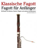 Klassische Fagott: Fagott Für Anfänger. Mit Musik Von Brahms, Handel, Wagner Und Anderen Komponisten