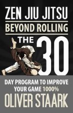 Zen Jiu Jitsu: The 30 Day Program to Improve Your Jiu Jitsu Game 1000%