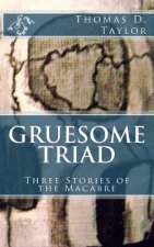 Gruesome Triad: Three Stories of the Macabre