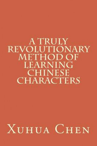 A Truly Revolutionary Method of Learning Chinese Characters