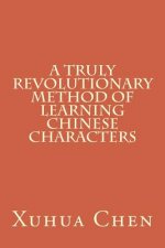 A Truly Revolutionary Method of Learning Chinese Characters