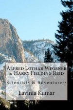 Alfred Lothar Wegener & Harry Fielding Reid: Scientists & Adventurers