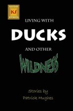 Living with Ducks and Other Wildness