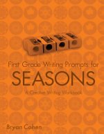 First Grade Writing Prompts for Seasons: A Creative Writing Workbook
