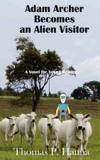 Adam Archer Becomes an Alien Visitor: A Novel for Young Readers