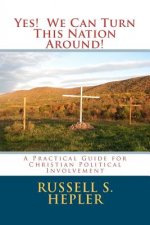Yes! We Can Turn This Nation Around!: A Practical Guide for Christian Political Involvement
