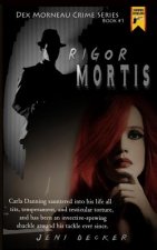 Rigor Mortis: Book one in the Dex Morneau Series