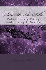 Smooth As Silk: Voluptuously Curvy and Loving It Series