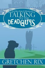 Talking To The Dead Guys: A Boo Done It Mystery