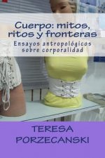 Cuerpo: mitos, ritos y fronteras: Ensayos antropológicos sobre corporalidad