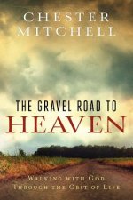 The Gravel Road to Heaven: Walking with God through the Grit of Life