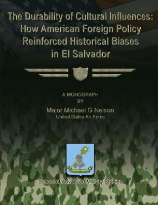 The Durability of Cultural Influences: How American Foreign Policy Reinforced Historical Biases in El Salvador