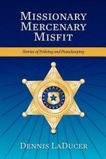 Missionary Mercenary Misfit: Stories of Policing and Peacekeeping