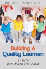 Building A Quality Learner: 10 Rules Every Parent Must Follow