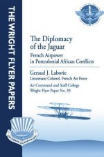 The Diplomacy of the Jaguar: French Airpower in Postcolonial African Conflicts: Wright Flyer Paper No. 39