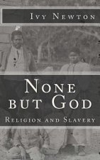 None but God: Religion and Slavery: Religion and Slavery