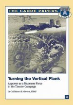 Turning the Vertical Flank: Airpower as a Maneuver Force in the Theater Campaign: CADRE Paper No. 13