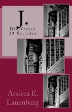 J. - Die ersten 20 Stunden