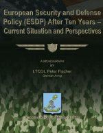 European Security and Defense Policy (ESDP) After Ten Years - Current Situation and Perspectives