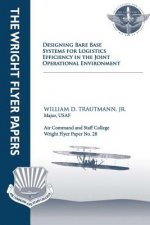 Designing Bare Base Systems for Logistics Efficiency in the Joint Operational Environment: Wright Flyer Paper No. 28