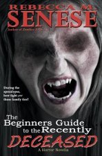 The Beginners Guide the Recently Deceased: A Horror Novella