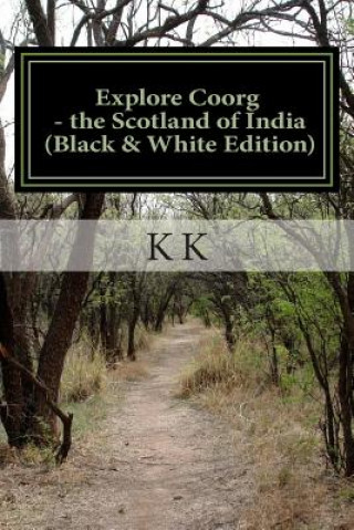 Explore Coorg - the Scotland of India (Black and White Edition): A Travel Guide from Indian Columbus