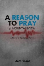 A Reason To Pray at Mountainview: A Novel to Revitalize Prayer
