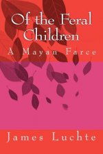 Of the Feral Children: A Mayan Farce