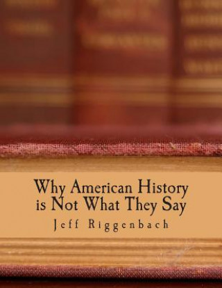 Why American History is Not What They Say (Large Print Edition): An Introduction to Revisionism