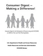 Consumer Digest - Making a Difference!: Consumer Digest for the Participation of Persons Living with HIV (PLWH) on CARE Act Title I and Title II Plann