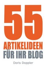 55 Artikelideen fuer Ihr Blog: Tipps für attraktive Blogposts und erfolgreiches Bloggen