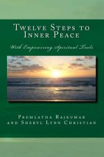 Twelve Steps to Inner Peace: With Empowering Spiritual Tools