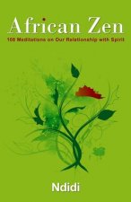 African Zen: 108 Meditations on Our Relationship with Spirit