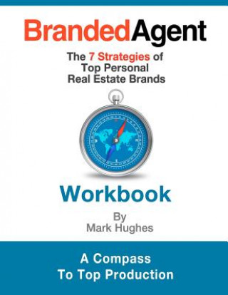 Branded Agent Workbook: The 7 Strategies of Top Personal Real Estate Brands