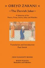 Obeyd Zakani: The Dervish Joker: A Selection of his Poetry, Prose, Satire, Jokes and Ribaldry.