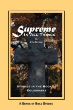 Supreme in all things: Studies in the Book of Colossians