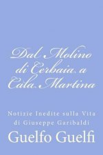 Dal Molino di Cerbaia a Cala Martina: Notizie Inedite sulla Vita di Giuseppe Garibaldi