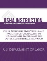 OSHA Instruction: OSHA Authority Over Vessels and Facilities on or Adjacent to U.S. Navigable Waters and the Outer Continental Shelf (OC