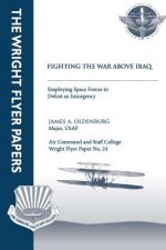 Fighting the War Above Iraq: Employing Space Forces to Defeat an Insurgency: Wright Flyer Paper No. 24