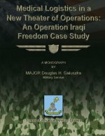 Medical Logistics in a New Theater of Operations: An Operation Iraqi Freedom Case Study