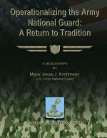 Operationalizing the Army National Guard: A Return to Tradition