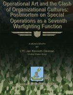 Operational Art and the Clash of Organizational Cultures: Postmortem on Special Operations as a Seventh Warfighting Function