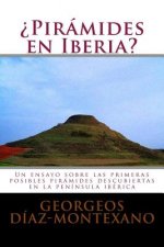?Pirámides en Iberia?: Un ensayo sobre las primeras posibles pirámides descubiertas en la península ibérica