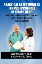 Practical Assertiveness for Professionals in Health Care: Skills Key to Personal Effectiveness with Patients, Families, and Coworkers