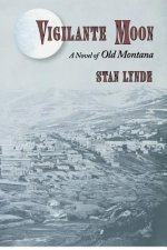 Vigilante Moon: A Novel of Old Montana