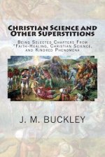 Christian Science and Other Superstitions: Being Selected Chapters From 
