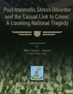 Post-Traumatic Stress Disorder and the Casual Link to Crime: A Looming National Tragedy