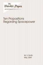 Ten Propositions Regarding Spacepower: Fairchild Paper